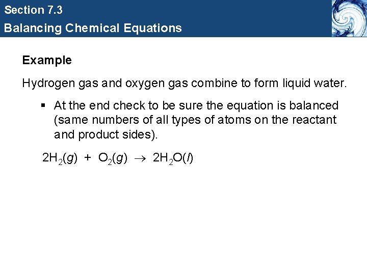 Section 7. 3 Balancing Chemical Equations Example Hydrogen gas and oxygen gas combine to