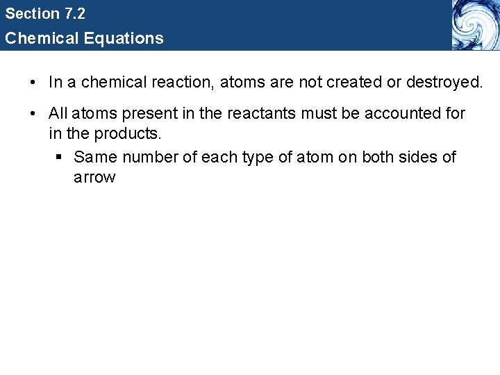 Section 7. 2 Chemical Equations • In a chemical reaction, atoms are not created