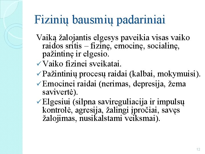 Fizinių bausmių padariniai Vaiką žalojantis elgesys paveikia visas vaiko raidos sritis – fizinę, emocinę,