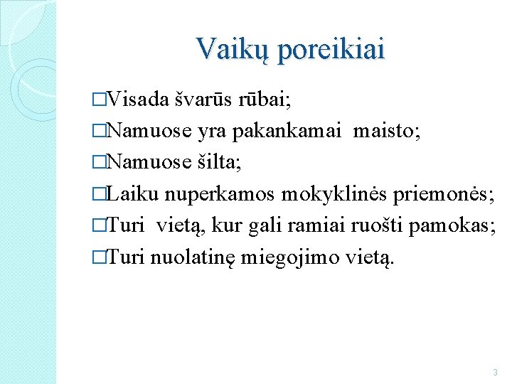 Vaikų poreikiai �Visada švarūs rūbai; �Namuose yra pakankamai maisto; �Namuose šilta; �Laiku nuperkamos mokyklinės