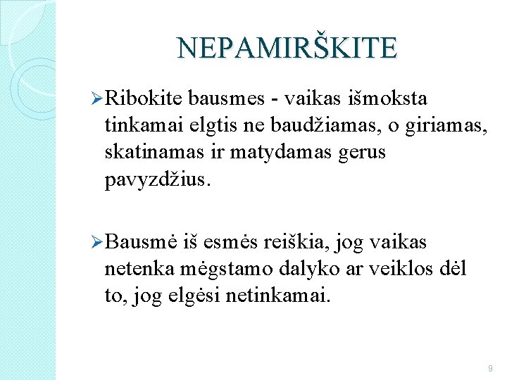 NEPAMIRŠKITE Ø Ribokite bausmes - vaikas išmoksta tinkamai elgtis ne baudžiamas, o giriamas, skatinamas