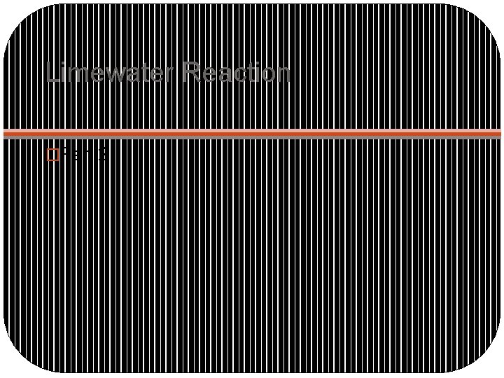 Limewater Reaction �Part 2 