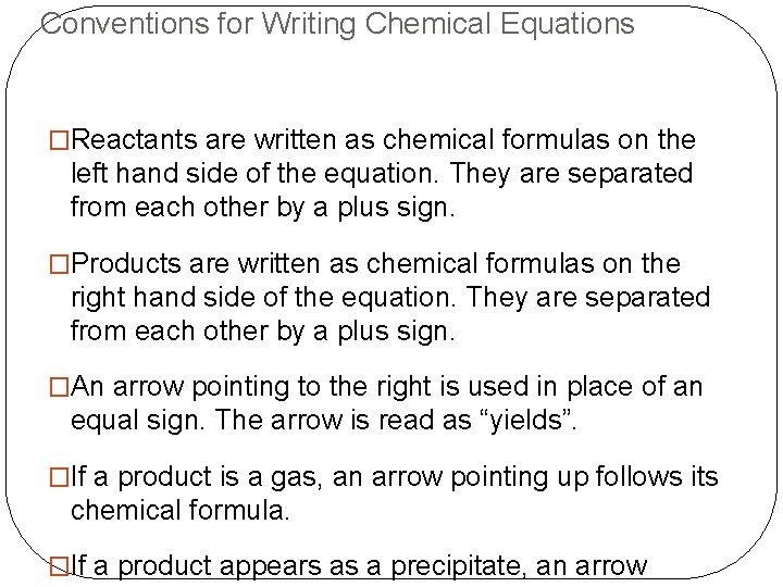Conventions for Writing Chemical Equations �Reactants are written as chemical formulas on the left