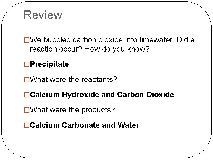 Review �We bubbled carbon dioxide into limewater. Did a reaction occur? How do you