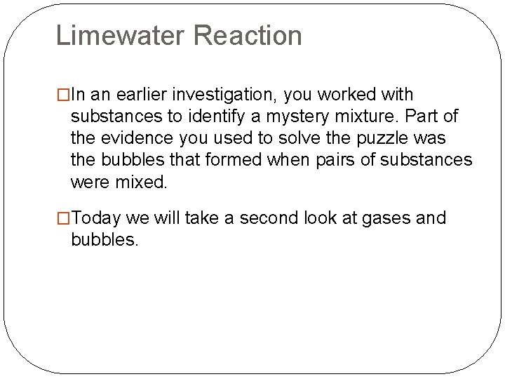 Limewater Reaction �In an earlier investigation, you worked with substances to identify a mystery