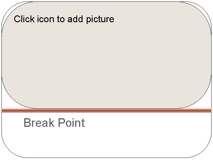 Click icon to add picture Break Point 