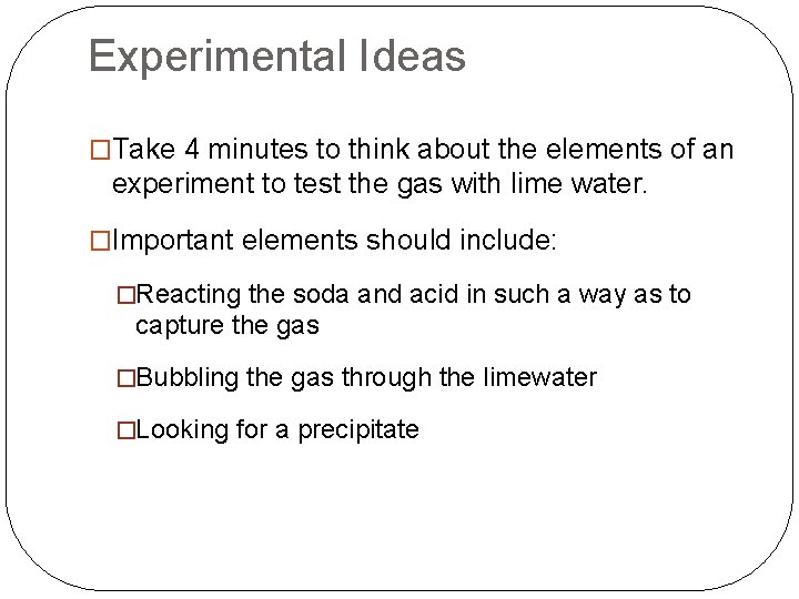 Experimental Ideas �Take 4 minutes to think about the elements of an experiment to