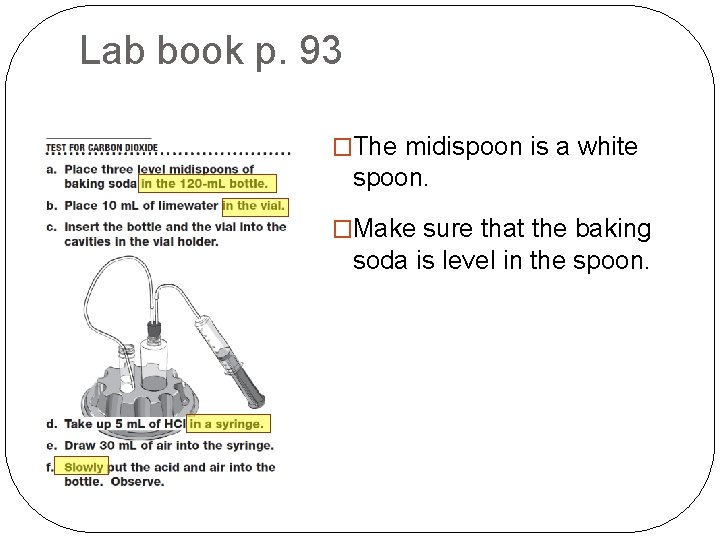 Lab book p. 93 �The midispoon is a white spoon. �Make sure that the