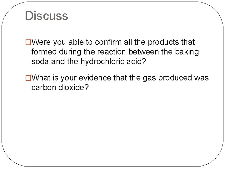 Discuss �Were you able to confirm all the products that formed during the reaction