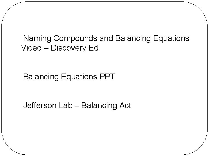 Naming Compounds and Balancing Equations Video – Discovery Ed Balancing Equations PPT Jefferson Lab