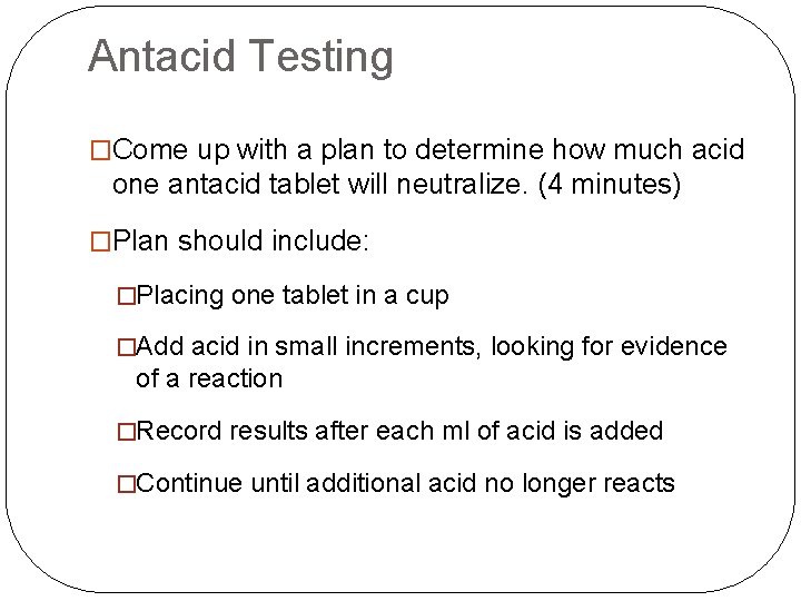 Antacid Testing �Come up with a plan to determine how much acid one antacid