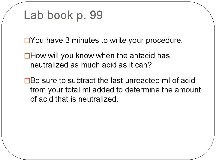 Lab book p. 99 �You have 3 minutes to write your procedure. �How will