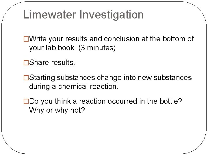 Limewater Investigation �Write your results and conclusion at the bottom of your lab book.