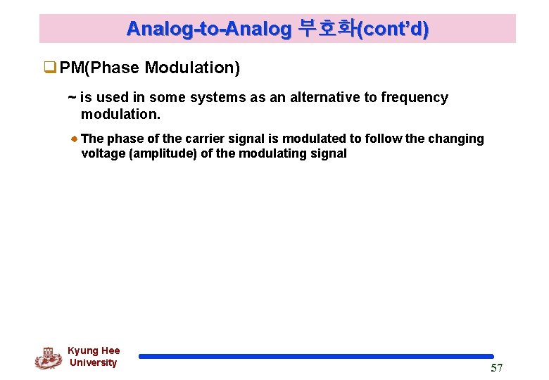 Analog-to-Analog 부호화(cont’d) q. PM(Phase Modulation) ~ is used in some systems as an alternative