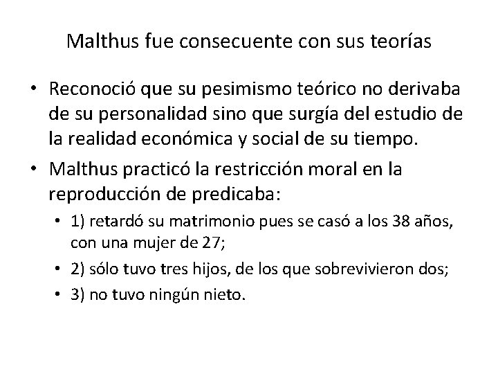 Malthus fue consecuente con sus teorías • Reconoció que su pesimismo teórico no derivaba