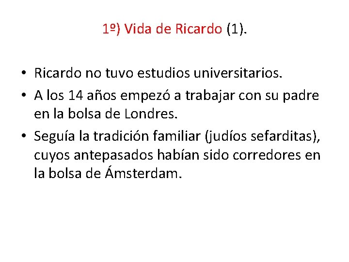 1º) Vida de Ricardo (1). • Ricardo no tuvo estudios universitarios. • A los