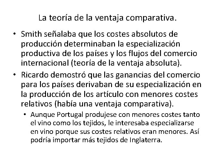 La teoría de la ventaja comparativa. • Smith señalaba que los costes absolutos de