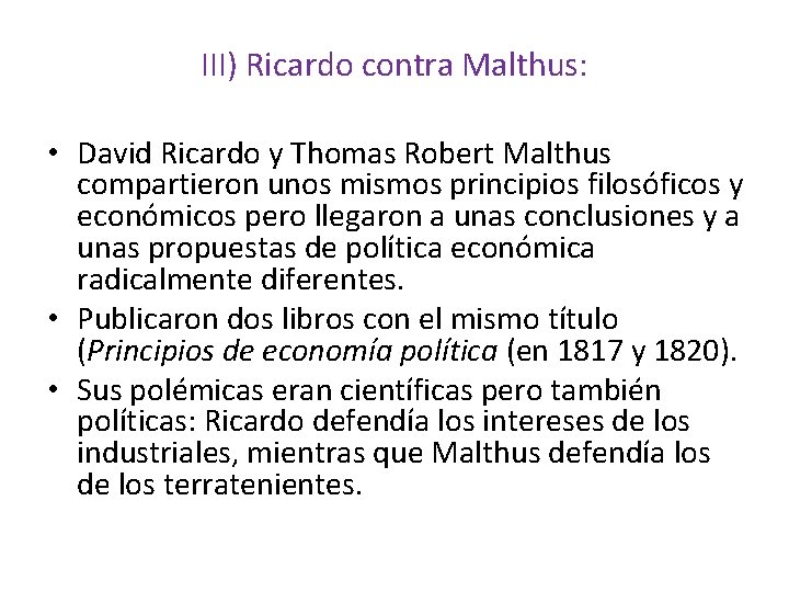III) Ricardo contra Malthus: • David Ricardo y Thomas Robert Malthus compartieron unos mismos