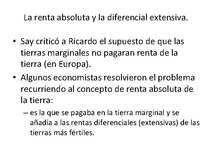 La renta absoluta y la diferencial extensiva. • Say criticó a Ricardo el supuesto