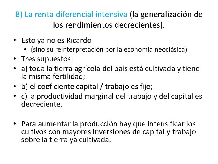 B) La renta diferencial intensiva (la generalización de los rendimientos decrecientes). • Esto ya