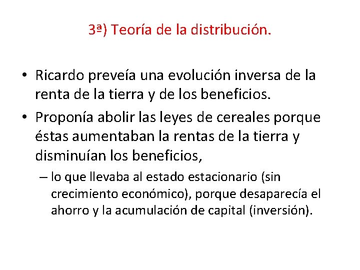 3ª) Teoría de la distribución. • Ricardo preveía una evolución inversa de la renta