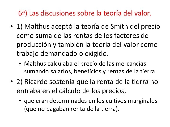 6ª) Las discusiones sobre la teoría del valor. • 1) Malthus aceptó la teoría