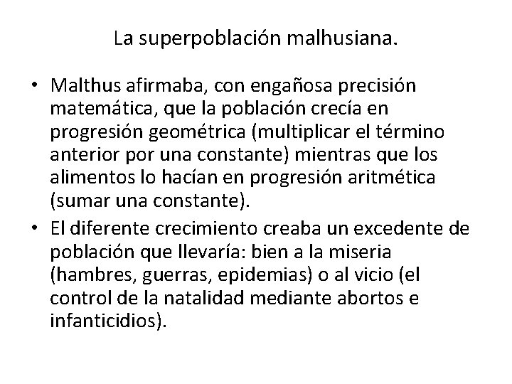 La superpoblación malhusiana. • Malthus afirmaba, con engañosa precisión matemática, que la población crecía