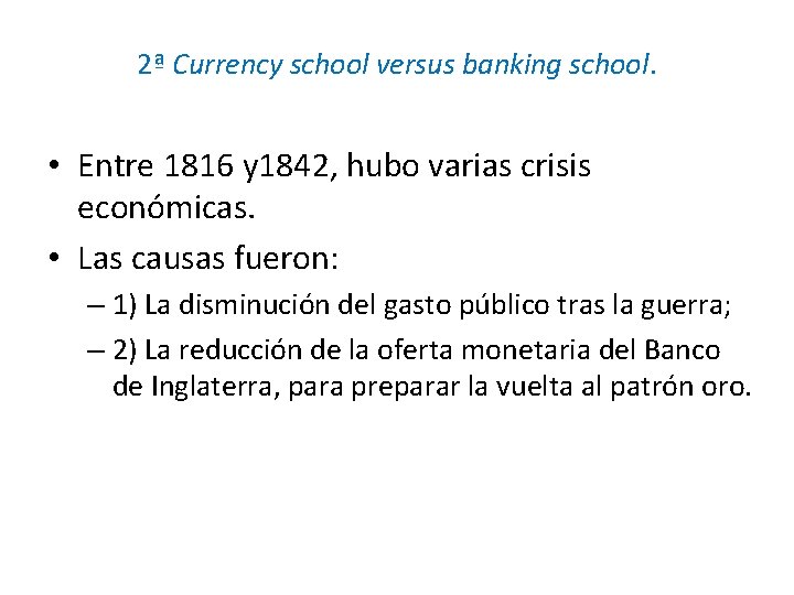 2ª Currency school versus banking school. • Entre 1816 y 1842, hubo varias crisis