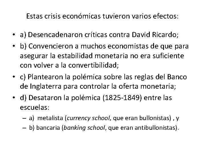 Estas crisis económicas tuvieron varios efectos: • a) Desencadenaron críticas contra David Ricardo; •