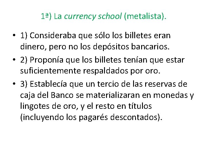 1ª) La currency school (metalista). • 1) Consideraba que sólo los billetes eran dinero,