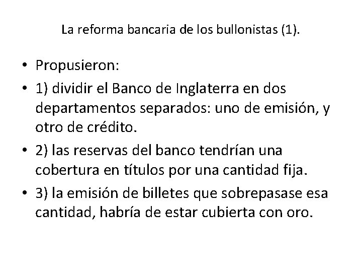 La reforma bancaria de los bullonistas (1). • Propusieron: • 1) dividir el Banco