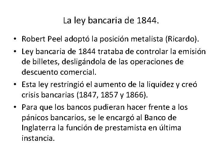 La ley bancaria de 1844. • Robert Peel adoptó la posición metalista (Ricardo). •