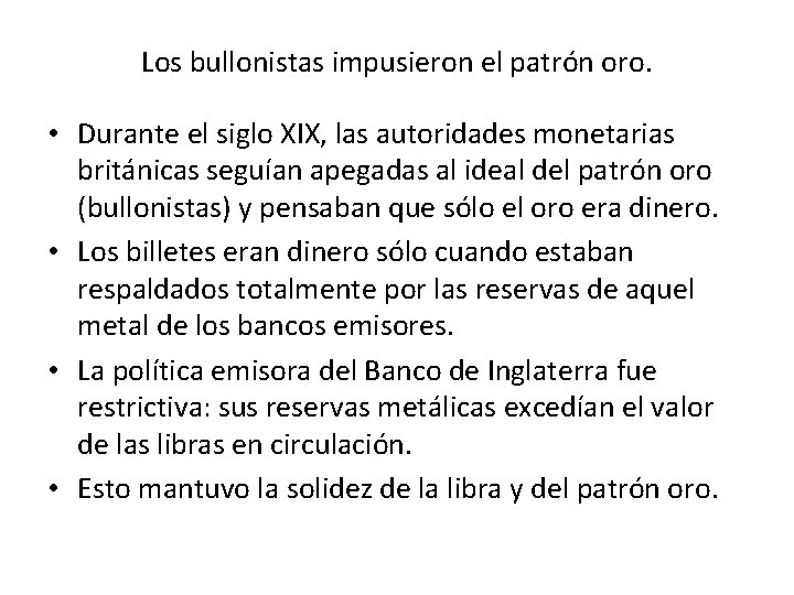 Los bullonistas impusieron el patrón oro. • Durante el siglo XIX, las autoridades monetarias