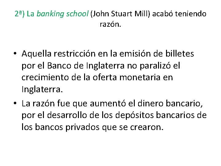 2ª) La banking school (John Stuart Mill) acabó teniendo razón. • Aquella restricción en