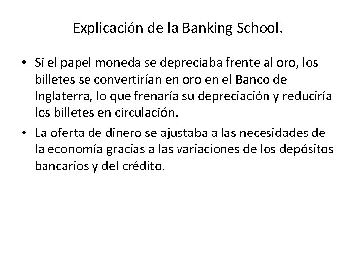 Explicación de la Banking School. • Si el papel moneda se depreciaba frente al
