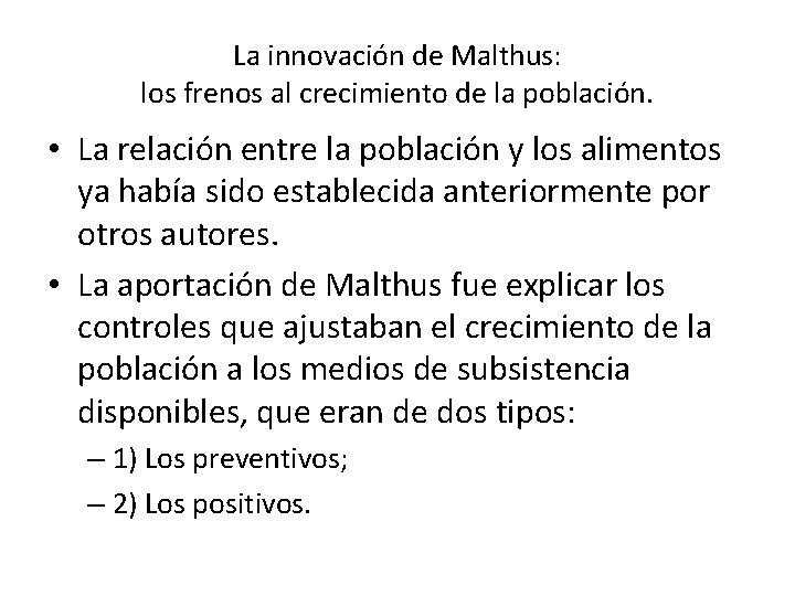 La innovación de Malthus: los frenos al crecimiento de la población. • La relación