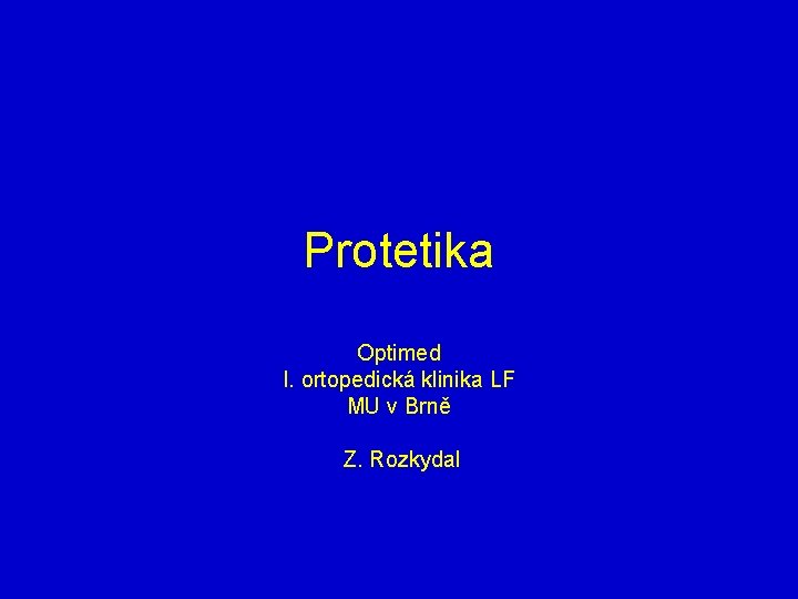 Protetika Optimed I. ortopedická klinika LF MU v Brně Z. Rozkydal 