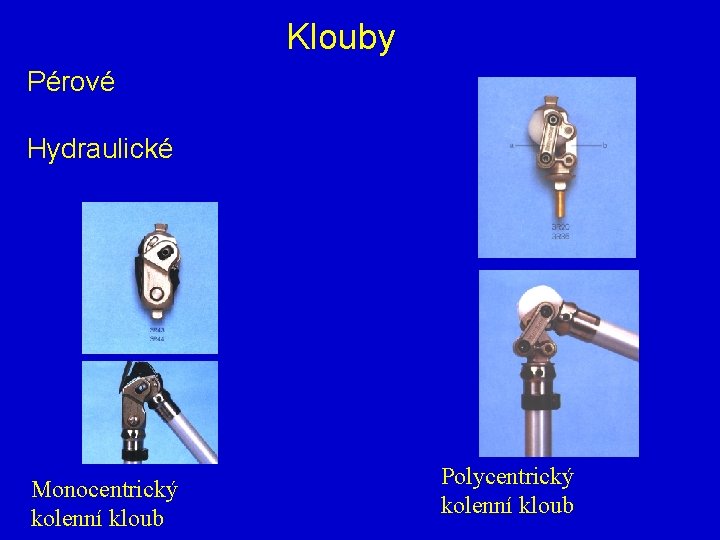 Klouby Pérové Hydraulické Monocentrický kolenní kloub Polycentrický kolenní kloub 