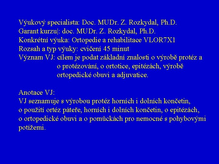 Výukový specialista: Doc. MUDr. Z. Rozkydal, Ph. D. Garant kurzu|: doc. MUDr. Z. Rozkydal,