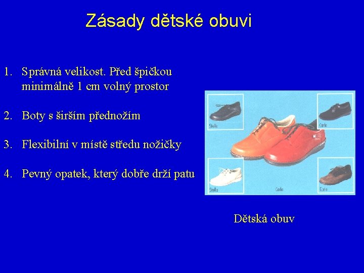 Zásady dětské obuvi 1. Správná velikost. Před špičkou minimálně 1 cm volný prostor 2.