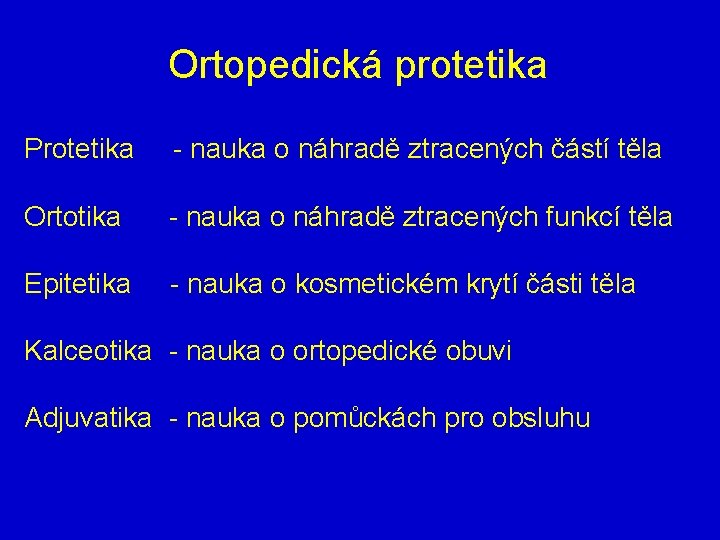 Ortopedická protetika Protetika - nauka o náhradě ztracených částí těla Ortotika - nauka o