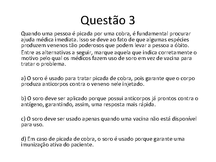 Questão 3 Quando uma pessoa é picada por uma cobra, é fundamental procurar ajuda