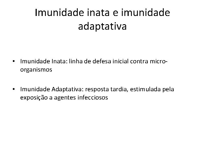 Imunidade inata e imunidade adaptativa • Imunidade Inata: linha de defesa inicial contra microorganismos