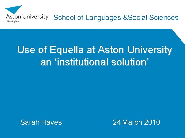 School of Languages &Social Sciences Use of Equella at Aston University an ‘institutional solution’