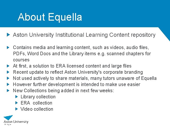 About Equella Aston University Institutional Learning Content repository Contains media and learning content, such