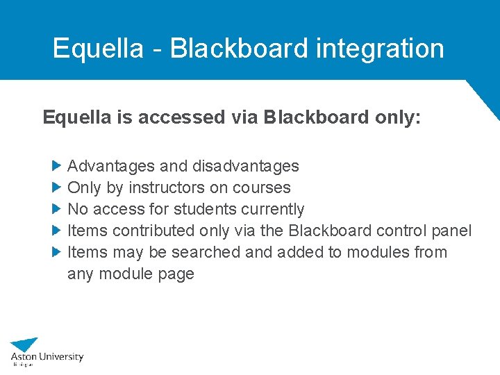 Equella - Blackboard integration Equella is accessed via Blackboard only: Advantages and disadvantages Only