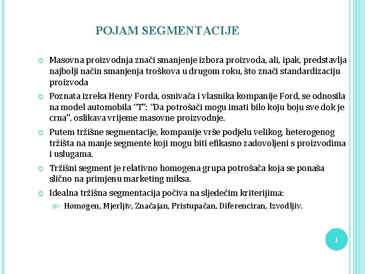 POJAM SEGMENTACIJE Masovna proizvodnja znači smanjenje izbora proizvoda, ali, ipak, predstavlja najbolji način smanjenja