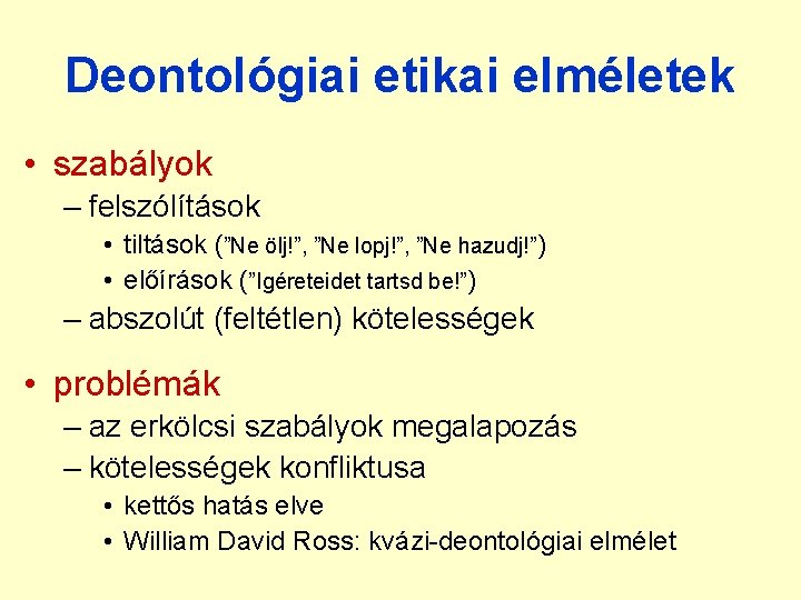 Deontológiai etikai elméletek • szabályok – felszólítások • tiltások (”Ne ölj!”, ”Ne lopj!”, ”Ne Deontológiai etikai elméletek • szabályok – felszólítások • tiltások (”Ne ölj!”, ”Ne lopj!”, ”Ne