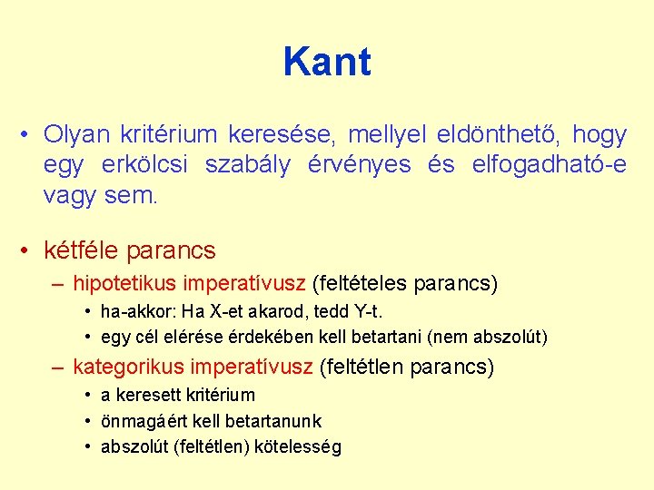 Kant • Olyan kritérium keresése, mellyel eldönthető, hogy erkölcsi szabály érvényes és elfogadható-e vagy Kant • Olyan kritérium keresése, mellyel eldönthető, hogy erkölcsi szabály érvényes és elfogadható-e vagy