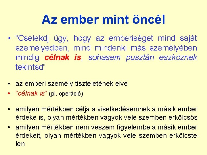 Az ember mint öncél • ”Cselekdj úgy, hogy az emberiséget mind saját személyedben, mindenki Az ember mint öncél • ”Cselekdj úgy, hogy az emberiséget mind saját személyedben, mindenki